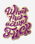 What The Actual Fuck Enamel Pin Australia Online